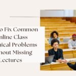 How to Fix Common Online Class Technical Problems Without Missing Lectures